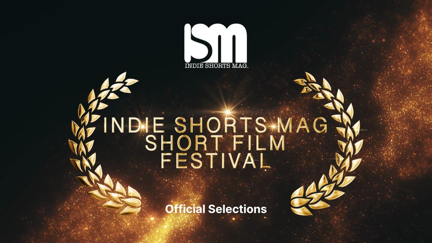 Indie Shorts Mag Short Film Festival 2025 - Official Selections